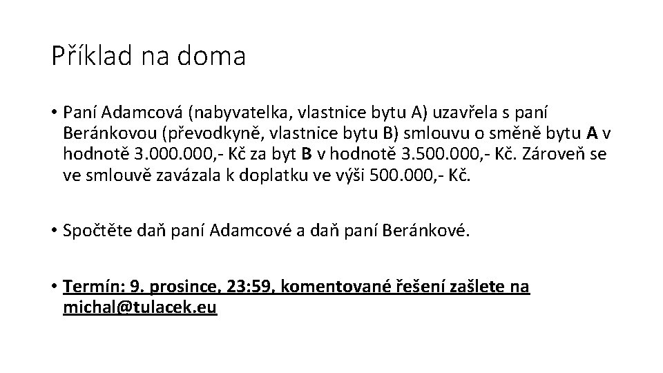 Příklad na doma • Paní Adamcová (nabyvatelka, vlastnice bytu A) uzavřela s paní Beránkovou