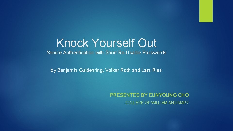 Knock Yourself Out Secure Authentication with Short Re-Usable Passwords by Benjamin Guldenring, Volker Roth