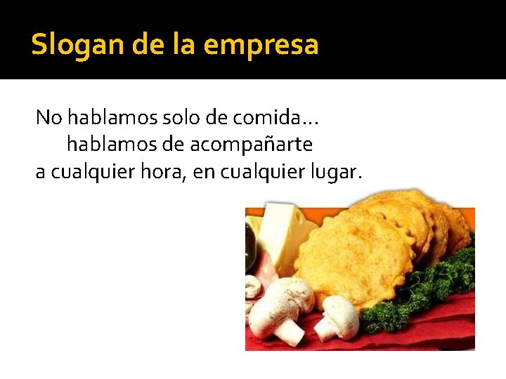 Slogan de la empresa No hablamos solo de comida… hablamos de acompañarte a cualquier