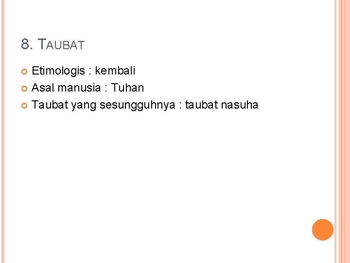 8. TAUBAT Etimologis : kembali Asal manusia : Tuhan Taubat yang sesungguhnya : taubat