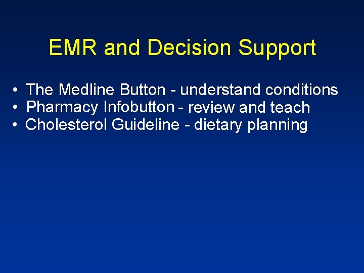 EMR and Decision Support • The Medline Button - understand conditions • Pharmacy Infobutton