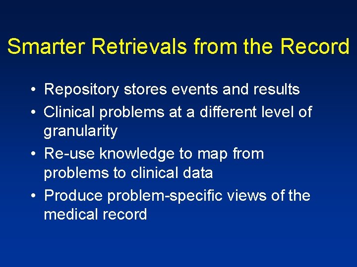 Smarter Retrievals from the Record • Repository stores events and results • Clinical problems