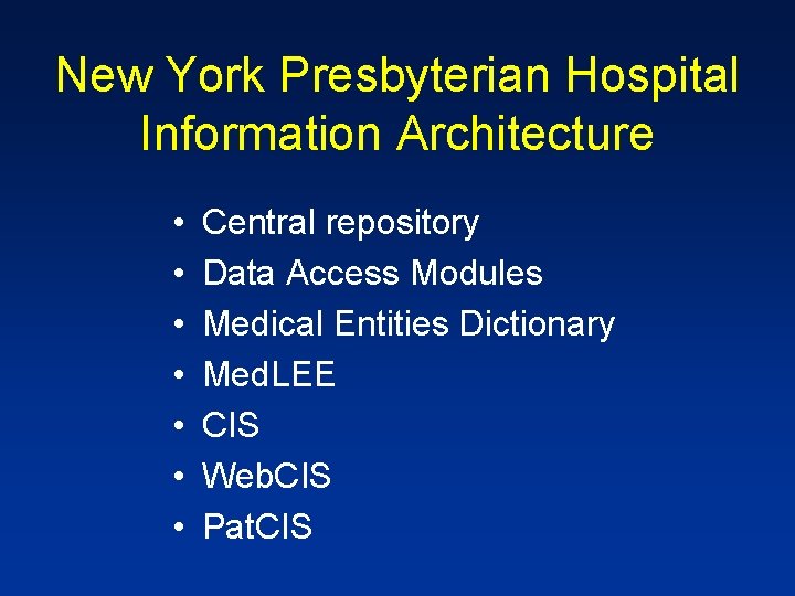 New York Presbyterian Hospital Information Architecture • • Central repository Data Access Modules Medical