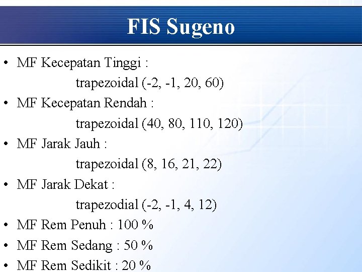 FIS Sugeno • MF Kecepatan Tinggi : trapezoidal (-2, -1, 20, 60) • MF