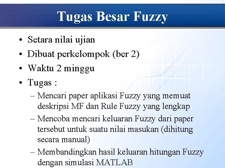 Tugas Besar Fuzzy • • Setara nilai ujian Dibuat perkelompok (ber 2) Waktu 2