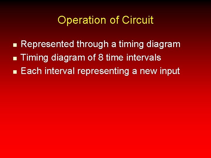 Operation of Circuit n n n Represented through a timing diagram Timing diagram of