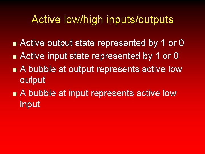 Active low/high inputs/outputs n n Active output state represented by 1 or 0 Active