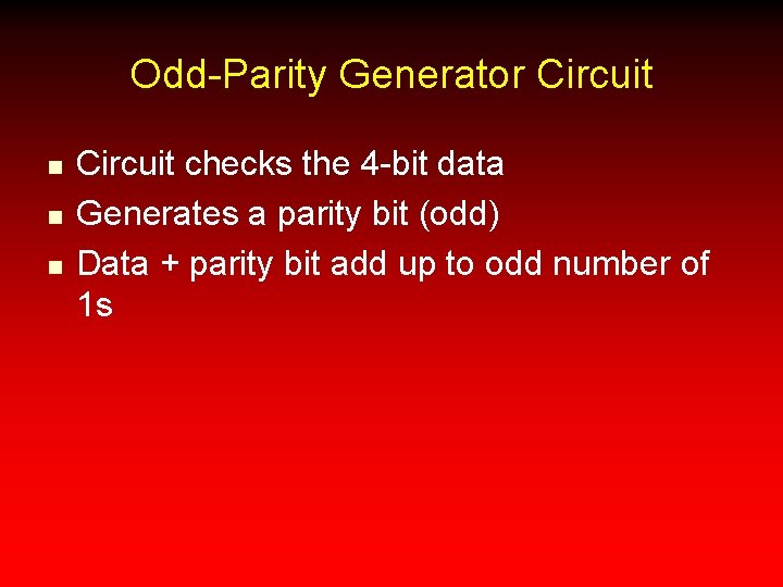 Odd-Parity Generator Circuit n n n Circuit checks the 4 -bit data Generates a