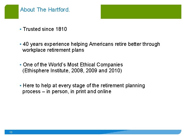 About The Hartford. • Trusted since 1810 • 40 years experience helping Americans retire