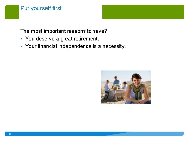 Put yourself first. The most important reasons to save? • You deserve a great