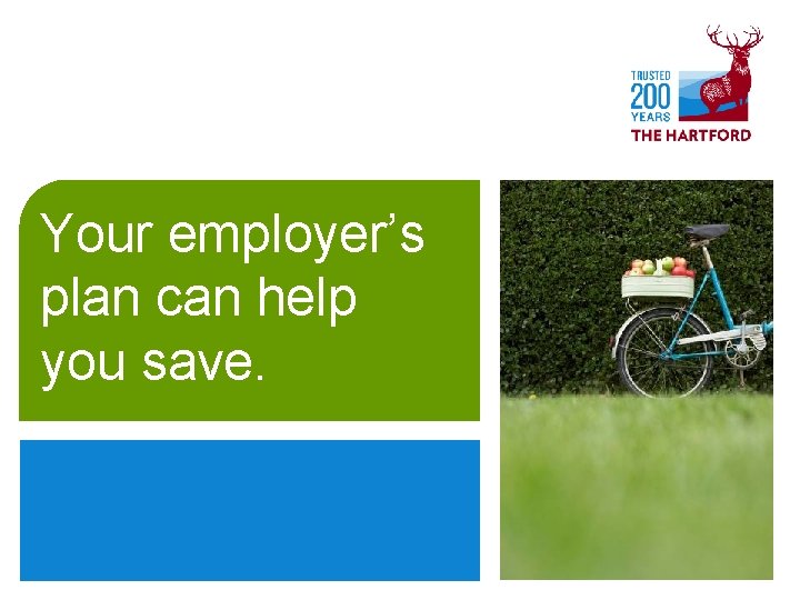 Your employer’s plan can help you save. Crop image into this 3. 5” x