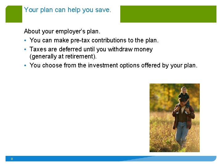 Your plan can help you save. About your employer’s plan. • You can make
