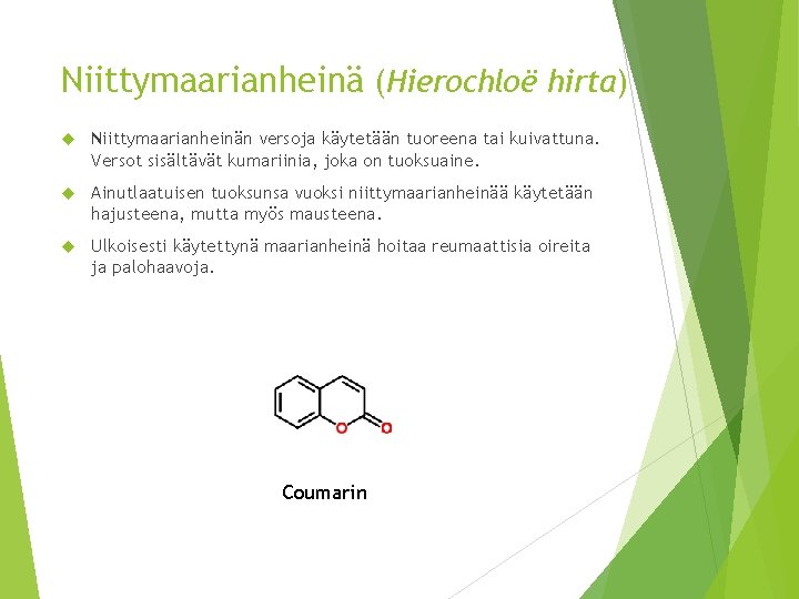 Niittymaarianheinä (Hierochloë hirta) Niittymaarianheinän versoja käytetään tuoreena tai kuivattuna. Versot sisältävät kumariinia, joka on