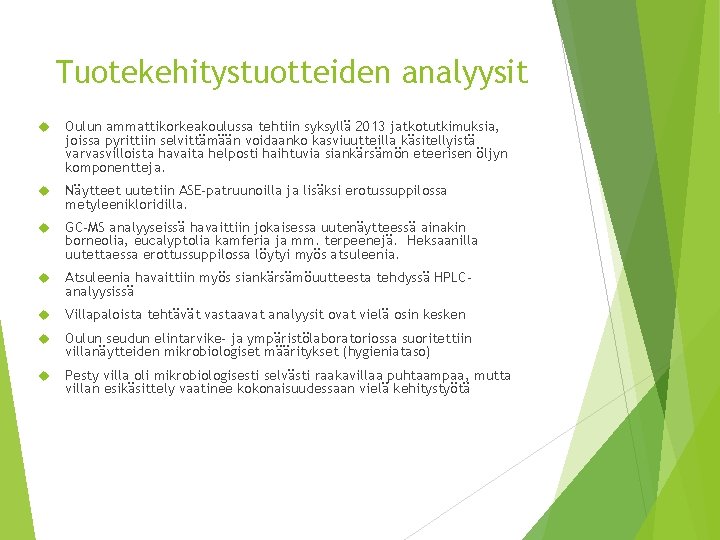 Tuotekehitystuotteiden analyysit Oulun ammattikorkeakoulussa tehtiin syksyllä 2013 jatkotutkimuksia, joissa pyrittiin selvittämään voidaanko kasviuutteilla käsitellyistä