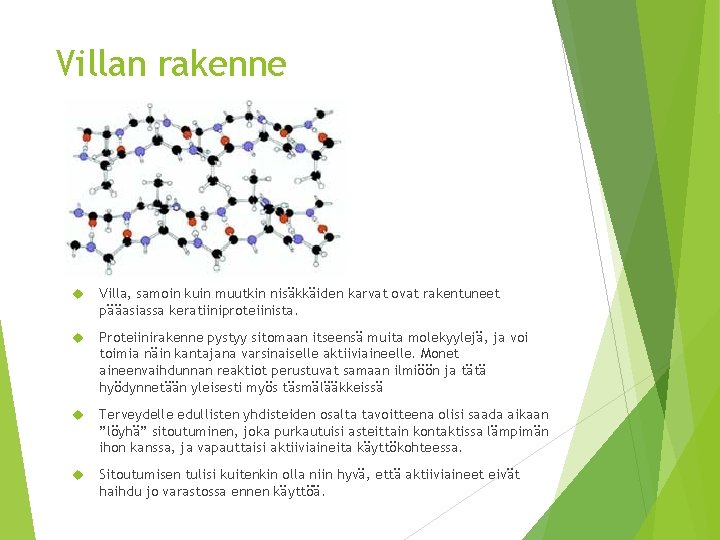 Villan rakenne Villa, samoin kuin muutkin nisäkkäiden karvat ovat rakentuneet pääasiassa keratiiniproteiinista. Proteiinirakenne pystyy