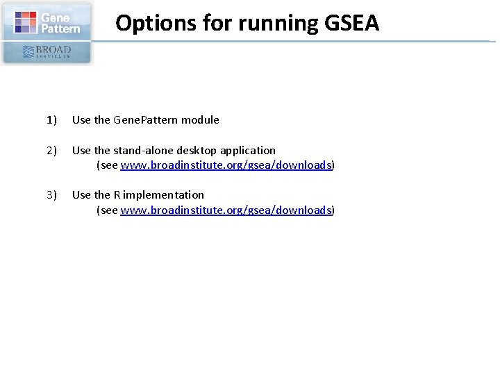 Options for running GSEA 1) Use the Gene. Pattern module 2) Use the stand-alone