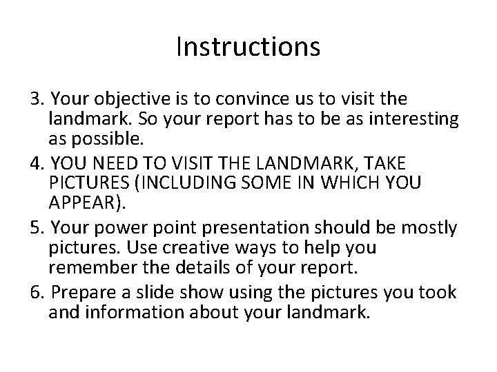 Instructions 3. Your objective is to convince us to visit the landmark. So your