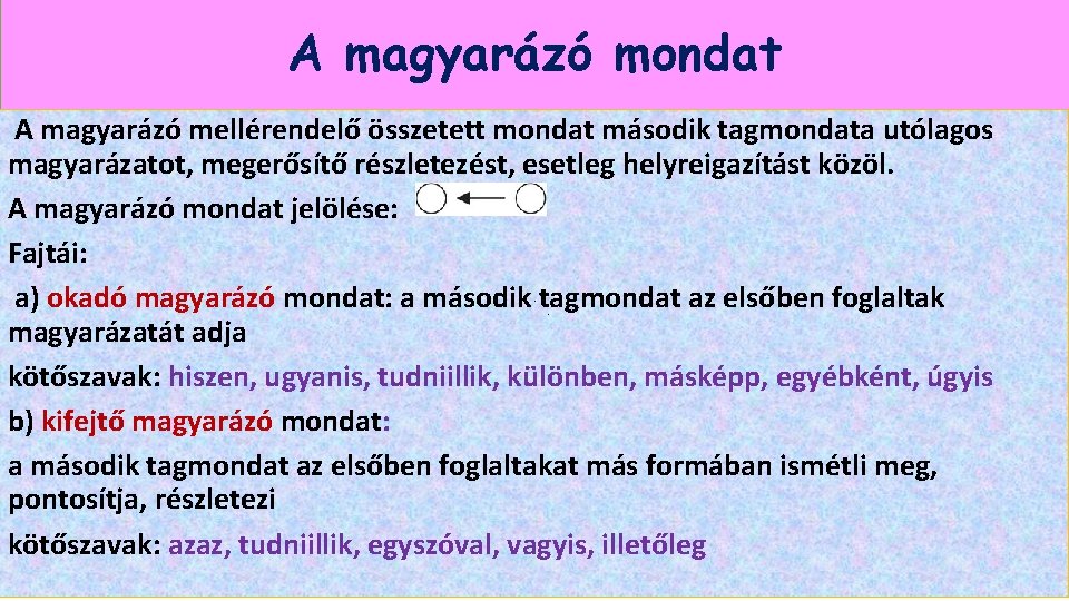 A magyarázó mondat A magyarázó mellérendelő összetett mondat második tagmondata utólagos magyarázatot, megerősítő részletezést,