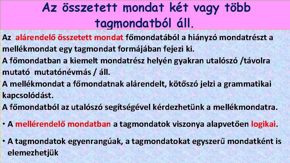 Az összetett mondat két vagy több tagmondatból áll. Az alárendelő összetett mondat főmondatából a