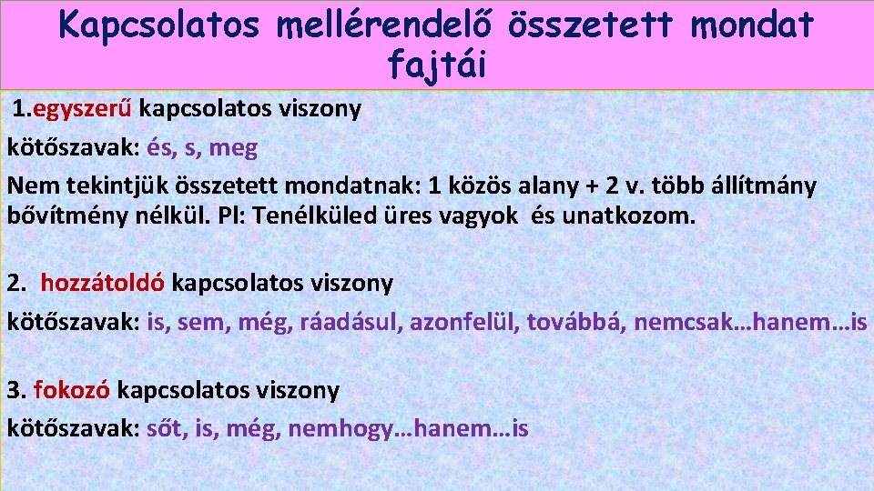 Kapcsolatos mellérendelő összetett mondat fajtái 1. egyszerű kapcsolatos viszony kötőszavak: és, s, meg Nem