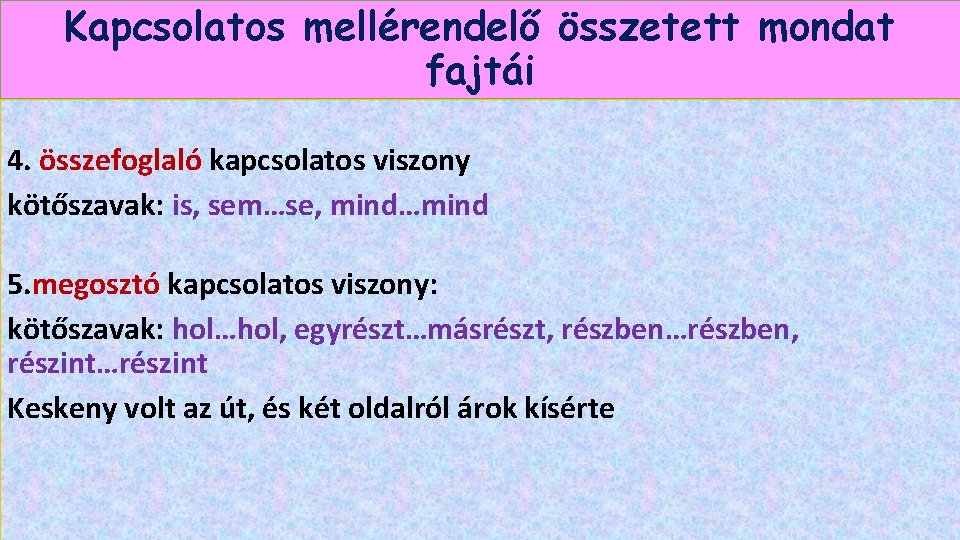 Kapcsolatos mellérendelő összetett mondat fajtái 4. összefoglaló kapcsolatos viszony kötőszavak: is, sem…se, mind…mind 5.