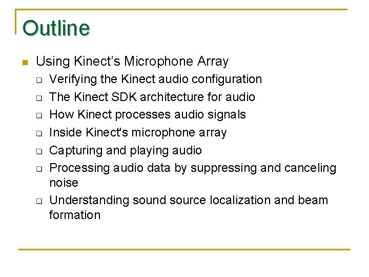Outline n Using Kinect’s Microphone Array q q q q Verifying the Kinect audio