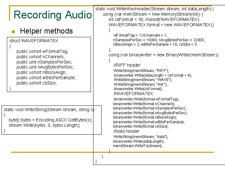 Recording Audio n Helper methods static void Write. Wav. Header(Stream stream, int data. Length)