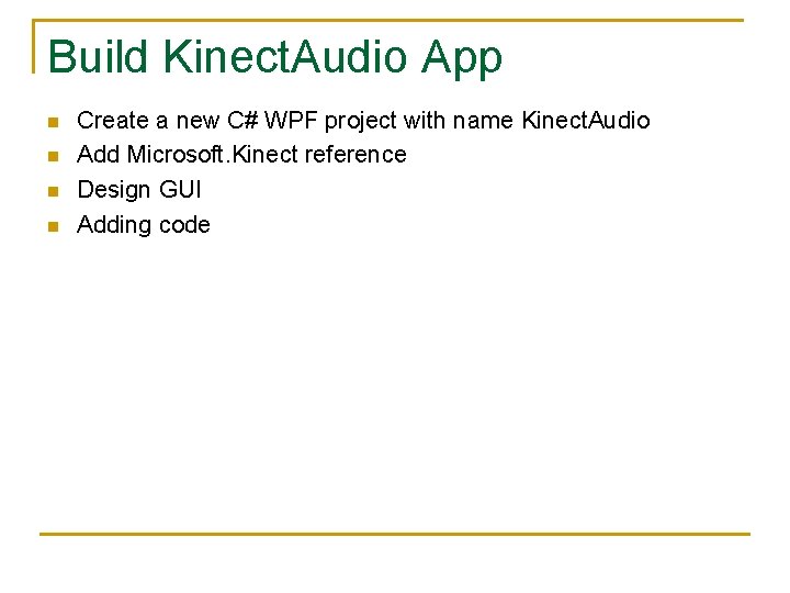 Build Kinect. Audio App n n Create a new C# WPF project with name