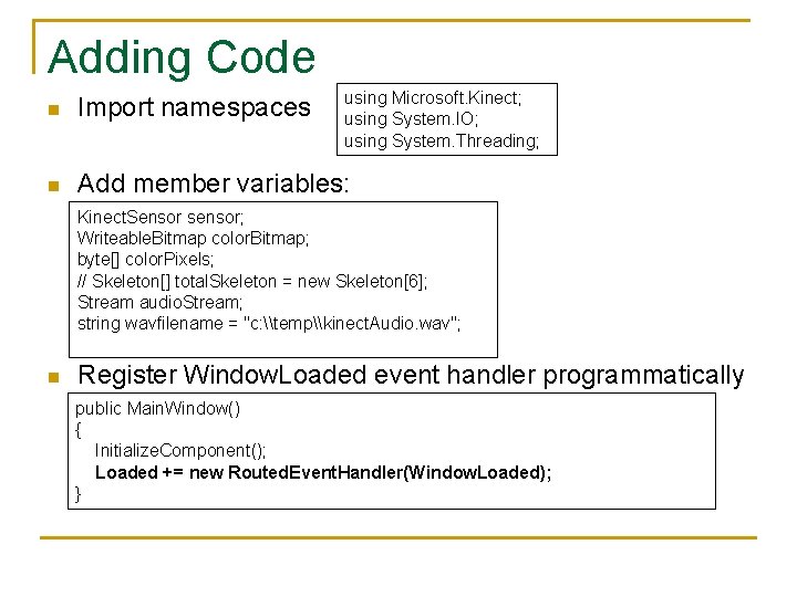 Adding Code using Microsoft. Kinect; using System. IO; using System. Threading; n Import namespaces
