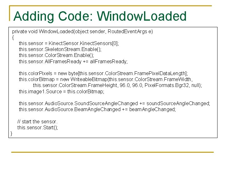 Adding Code: Window. Loaded private void Window. Loaded(object sender, Routed. Event. Args e) {