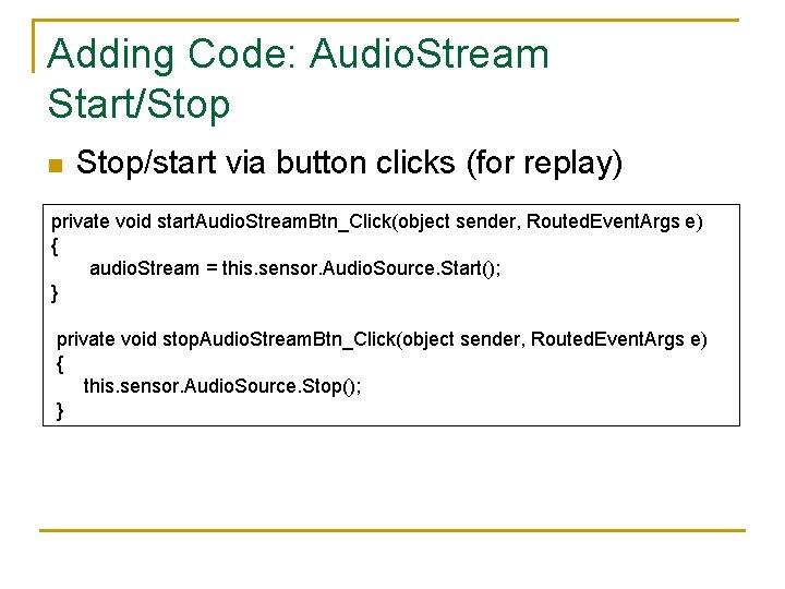 Adding Code: Audio. Stream Start/Stop n Stop/start via button clicks (for replay) private void