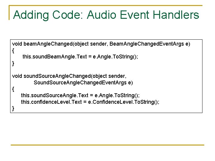 Adding Code: Audio Event Handlers void beam. Angle. Changed(object sender, Beam. Angle. Changed. Event.