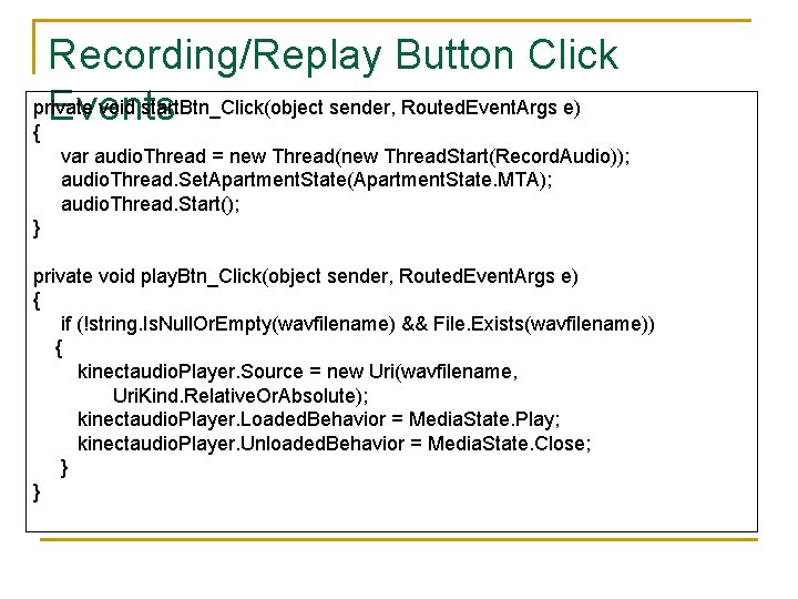 Recording/Replay Button Click private void start. Btn_Click(object sender, Routed. Event. Args e) Events {
