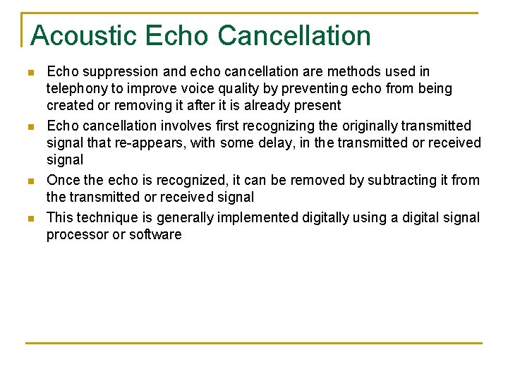 Acoustic Echo Cancellation n n Echo suppression and echo cancellation are methods used in