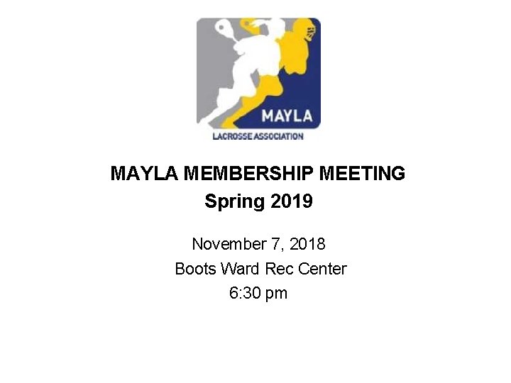 MAYLA MEMBERSHIP MEETING Spring 2019 November 7, 2018 Boots Ward Rec Center 6: 30