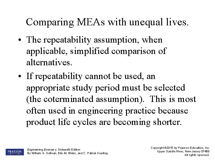 Comparing MEAs with unequal lives. • The repeatability assumption, when applicable, simplified comparison of