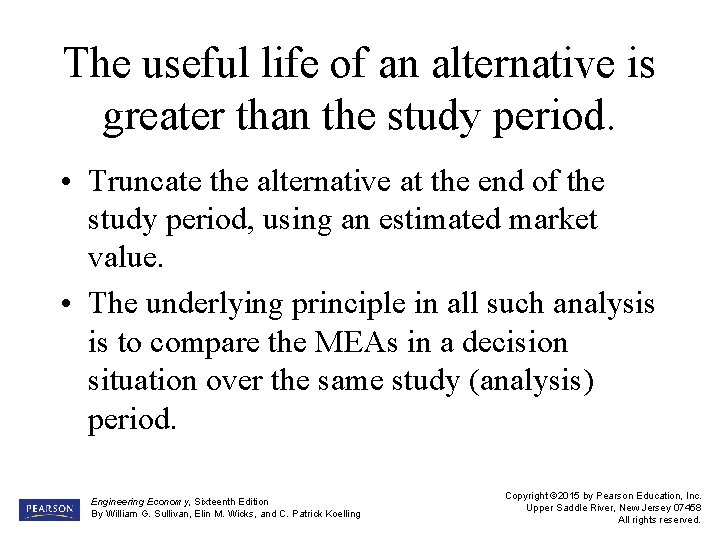 The useful life of an alternative is greater than the study period. • Truncate