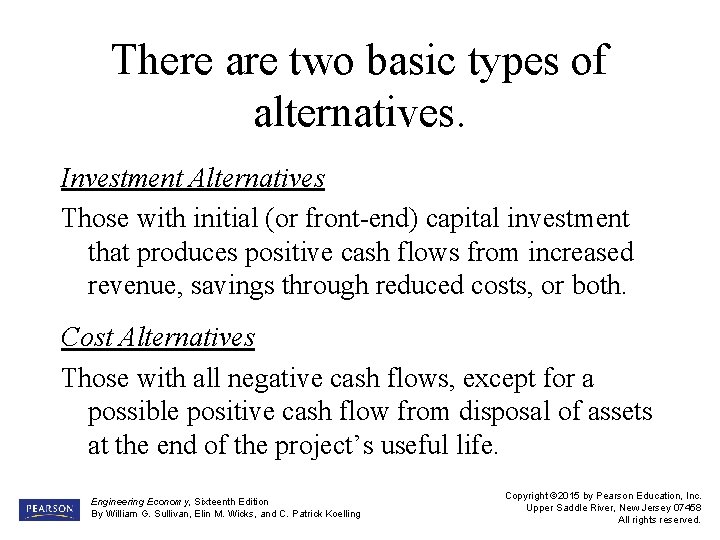 There are two basic types of alternatives. Investment Alternatives Those with initial (or front-end)