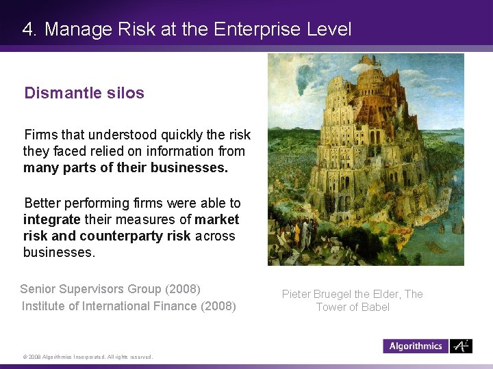 4. Manage Risk at the Enterprise Level Dismantle silos Firms that understood quickly the