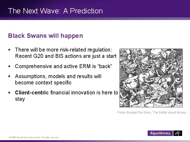 The Next Wave: A Prediction Black Swans will happen § There will be more