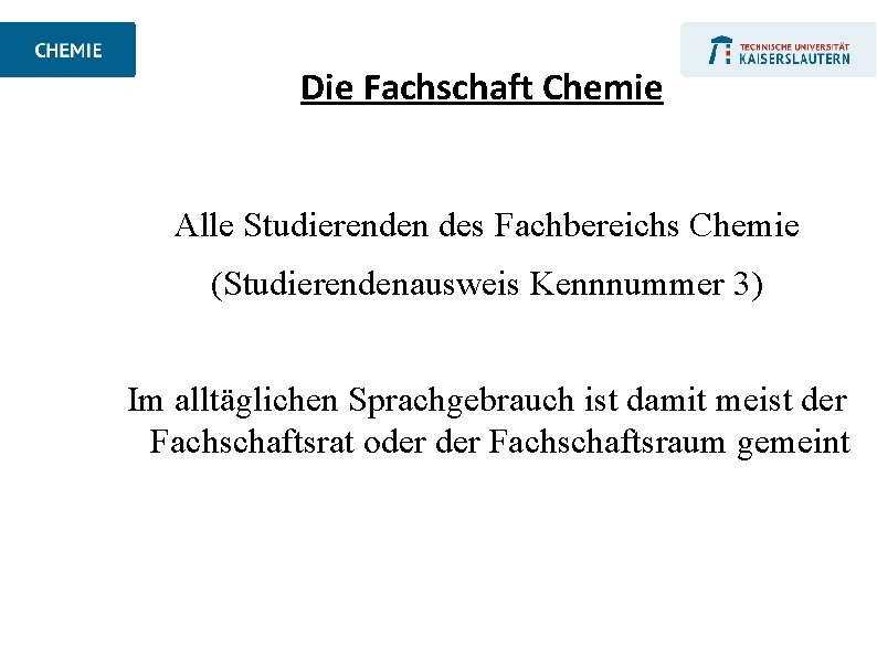 Die Fachschaft Chemie Alle Studierenden des Fachbereichs Chemie (Studierendenausweis Kennnummer 3) Im alltäglichen Sprachgebrauch