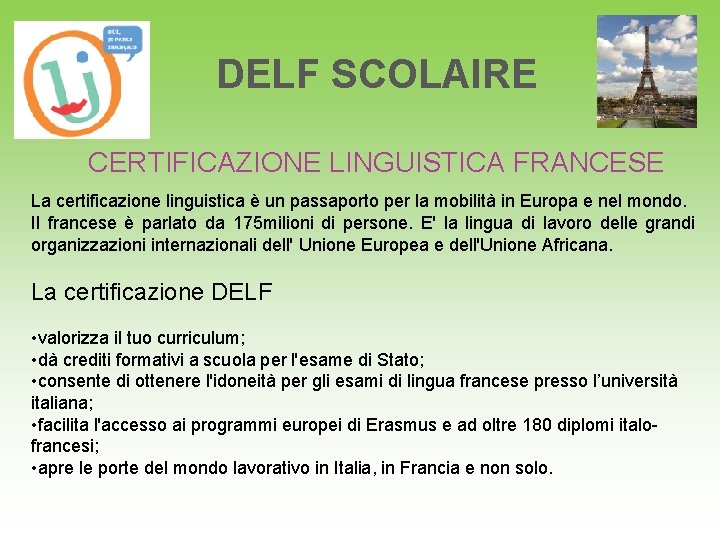 DELF SCOLAIRE CERTIFICAZIONE LINGUISTICA FRANCESE La certificazione linguistica è un passaporto per la mobilità