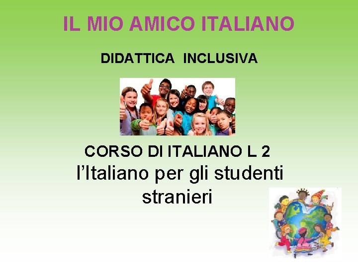IL MIO AMICO ITALIANO DIDATTICA INCLUSIVA CORSO DI ITALIANO L 2 l’Italiano per gli