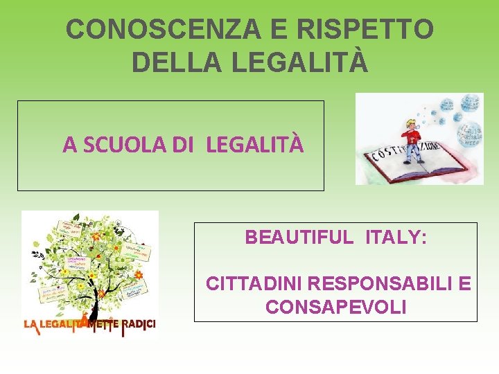 CONOSCENZA E RISPETTO DELLA LEGALITÀ A SCUOLA DI LEGALITÀ BEAUTIFUL ITALY: CITTADINI RESPONSABILI E