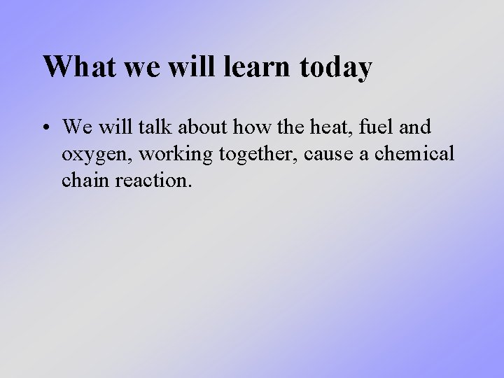 What we will learn today • We will talk about how the heat, fuel