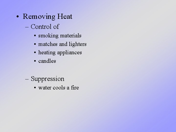  • Removing Heat – Control of • • smoking materials matches and lighters