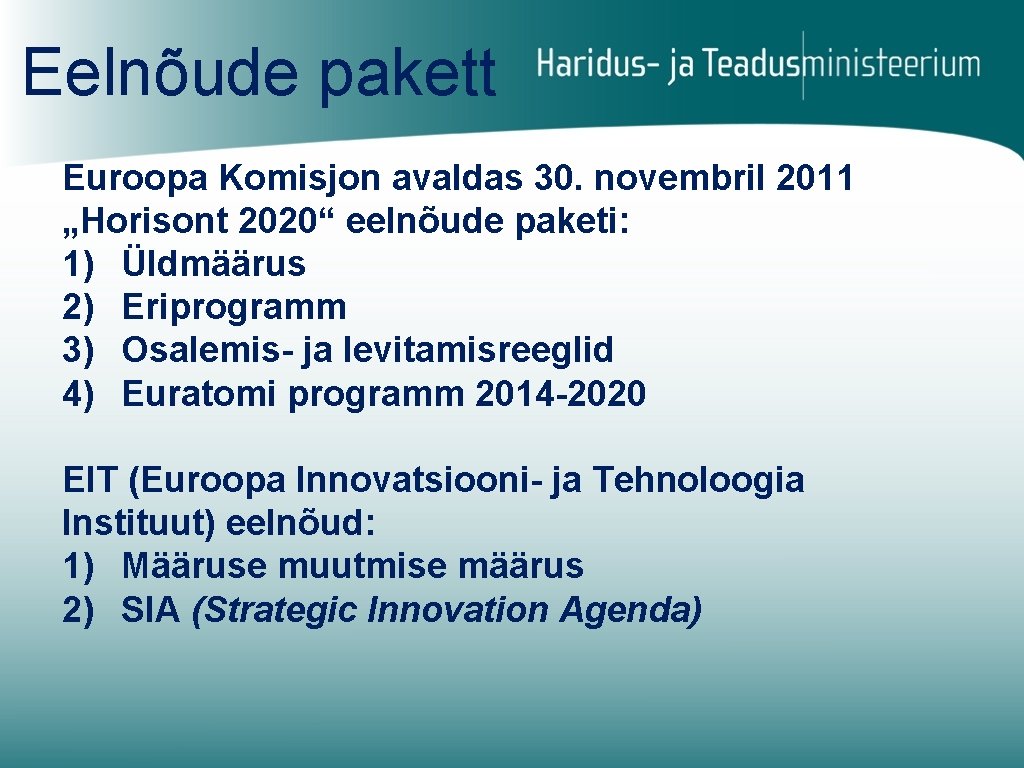 Eelnõude pakett Euroopa Komisjon avaldas 30. novembril 2011 „Horisont 2020“ eelnõude paketi: 1) Üldmäärus