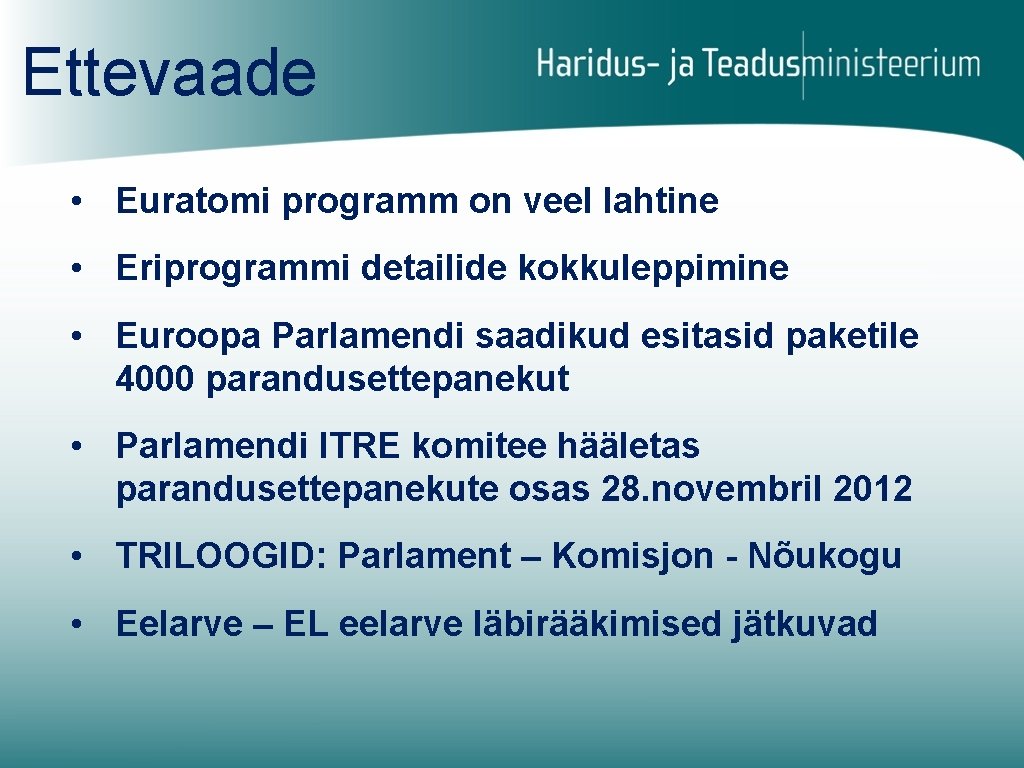 Ettevaade • Euratomi programm on veel lahtine • Eriprogrammi detailide kokkuleppimine • Euroopa Parlamendi