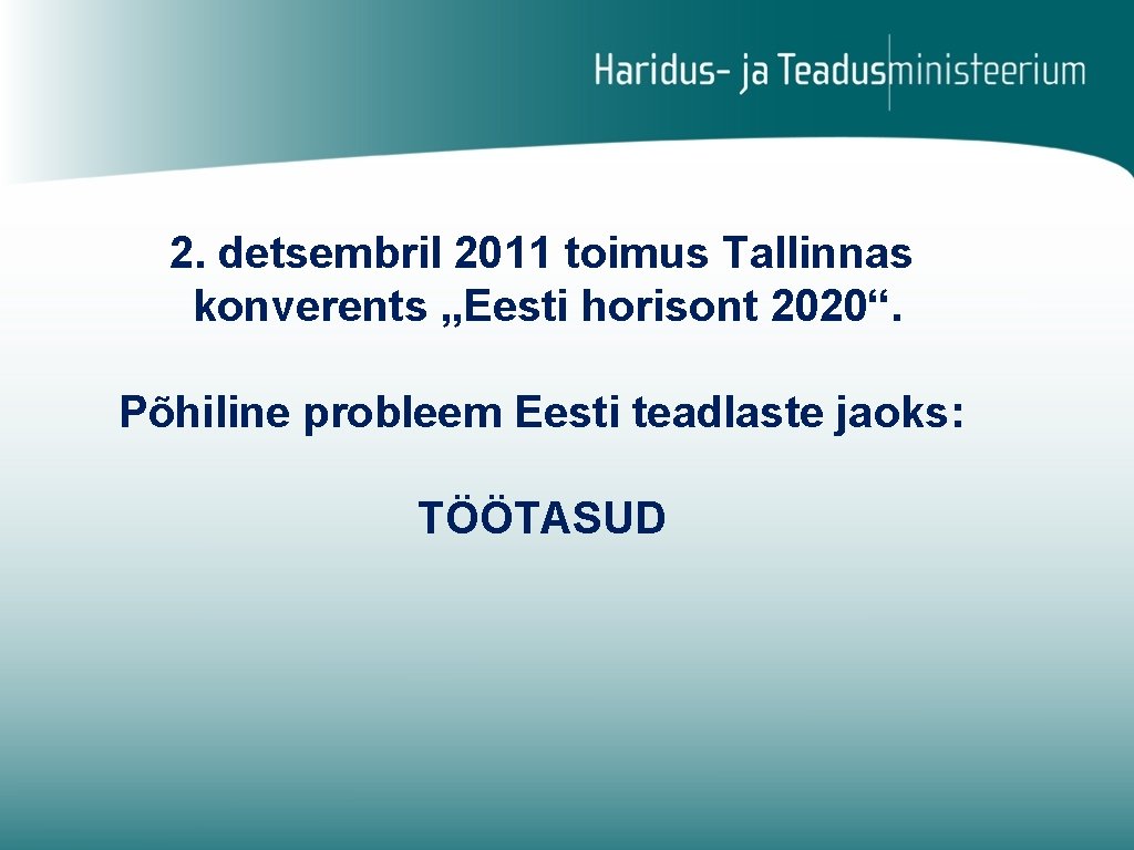 2. detsembril 2011 toimus Tallinnas konverents „Eesti horisont 2020“. Põhiline probleem Eesti teadlaste jaoks: