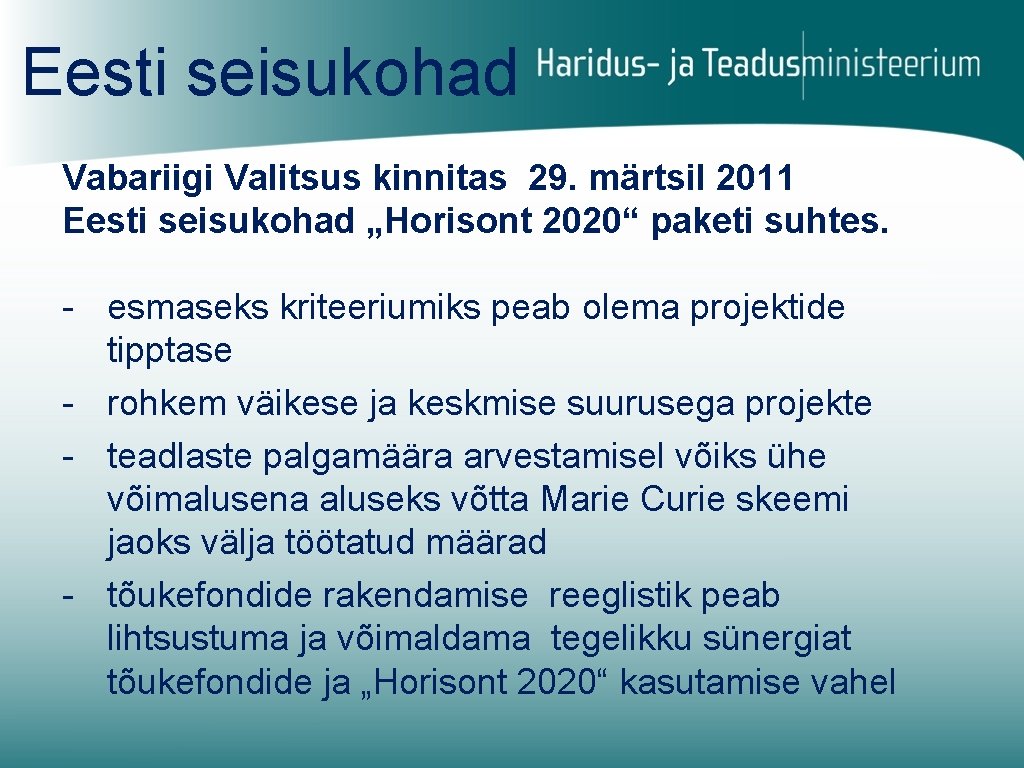 Eesti seisukohad Vabariigi Valitsus kinnitas 29. märtsil 2011 Eesti seisukohad „Horisont 2020“ paketi suhtes.